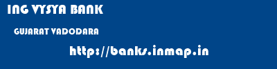ING VYSYA BANK  GUJARAT VADODARA    banks information 